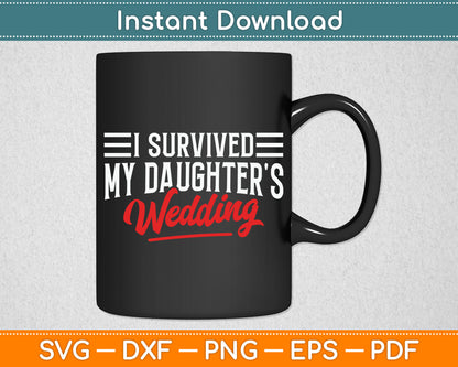 I Survived My Daughter's Wedding - Father Of The Bride Dad Svg Digital Cutting File