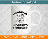 I Survived My Husband’s Transplant Svg Design Digital Cutting File