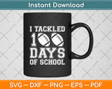 I Tackled 100 Days Of School Football Svg Digital Cutting File