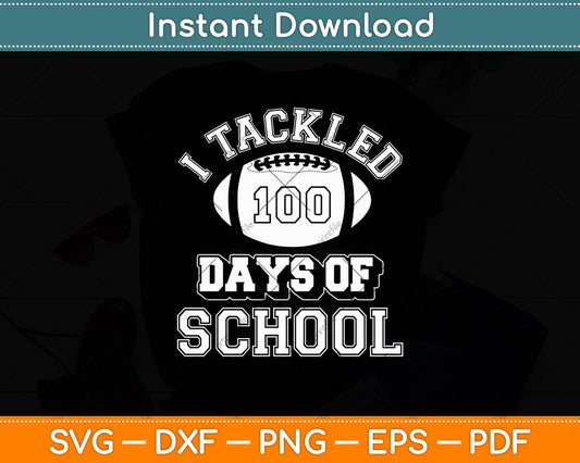 I Tackled 100 Days Of School American Football Svg Digital Cutting File