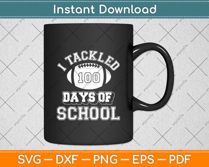 I Tackled 100 Days Of School American Football Svg Digital Cutting File