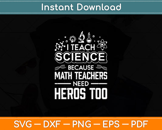 I Teach Science Because Math Teachers Need Heroes Too Svg Digital Cutting File