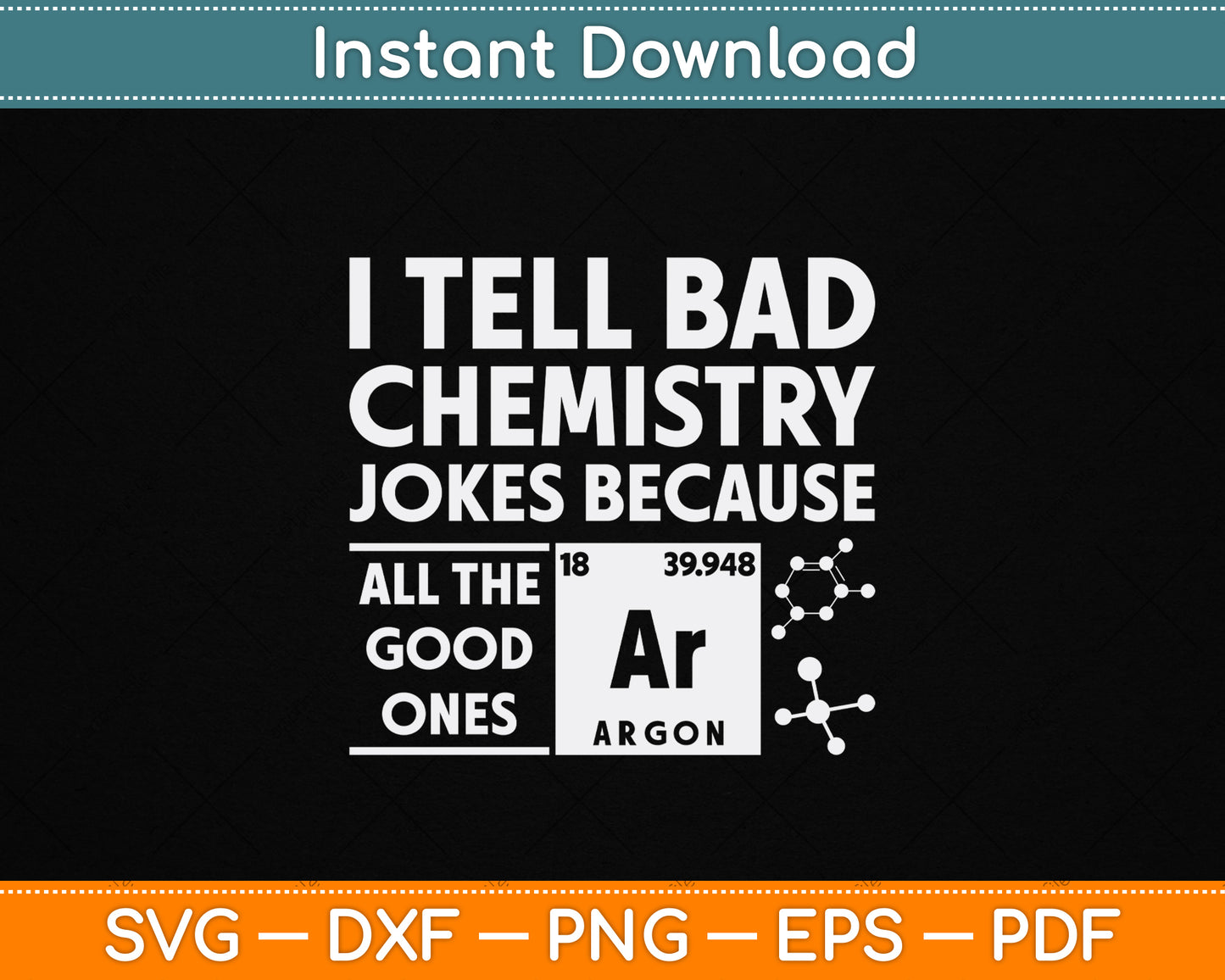 Funny chemistry teacher SVG design with science joke quote I Tell Bad Chemistry Jokes Because All The Good Ones Argon digital download