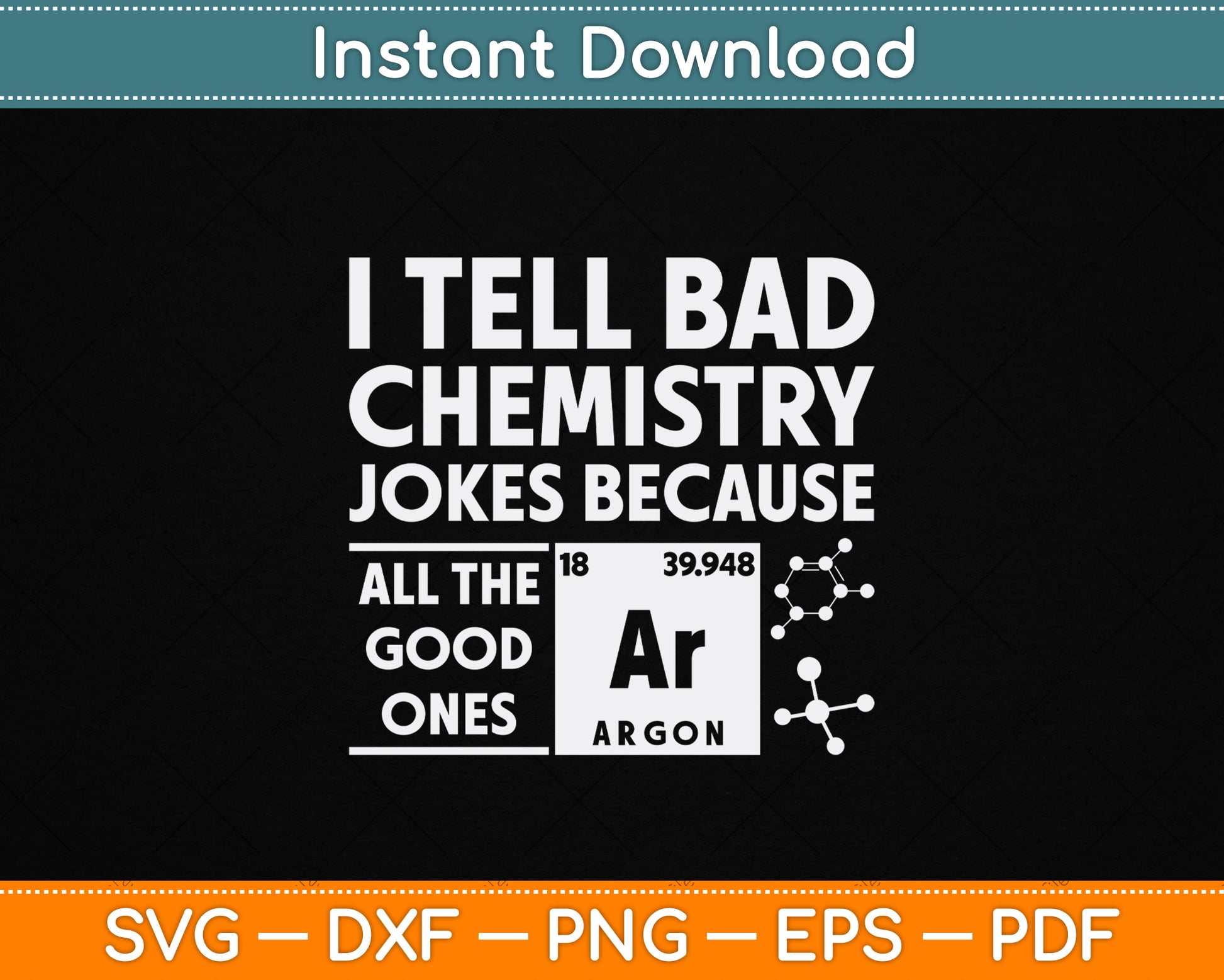 Funny chemistry teacher SVG design with science joke quote I Tell Bad Chemistry Jokes Because All The Good Ones Argon digital download