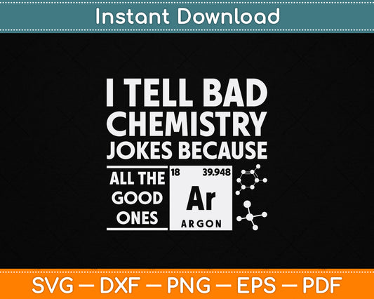 I Tell Bad Chemistry Jokes Because All The Good Ones Funny SVG Digital Cutting File