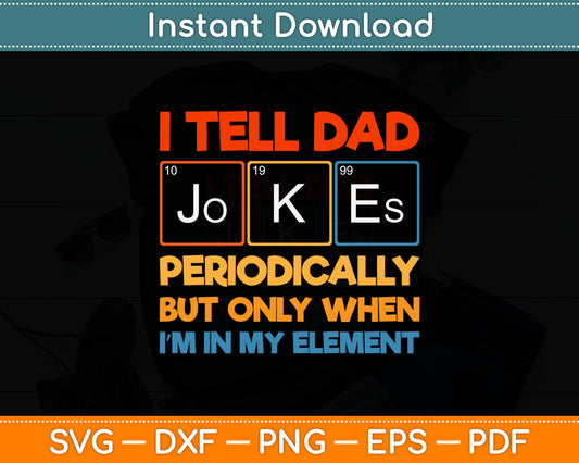 I Tell Dad Jokes Periodically But Only When Element Svg Digital Cutting File