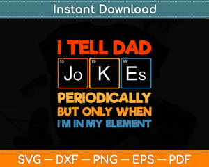 I Tell Dad Jokes Periodically But Only When Element Svg Digital Cutting File