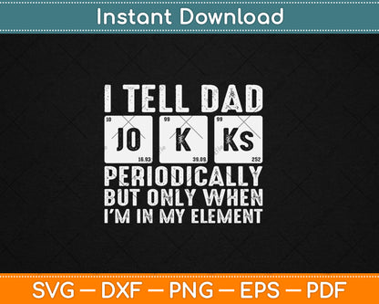 I Tell Dad Jokes Periodically But Only When I'm In My Element Svg Digital Cutting File