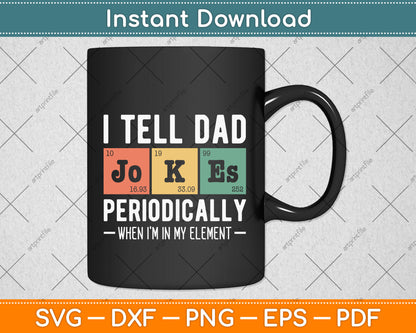 I Tell Dad Jokes Periodically But Only When I'm My Element Svg Digital Cutting File