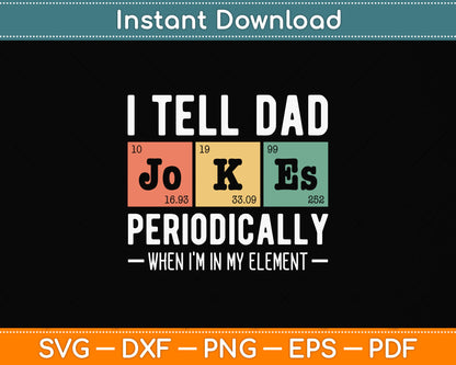 I Tell Dad Jokes Periodically But Only When I'm My Element Svg Digital Cutting File