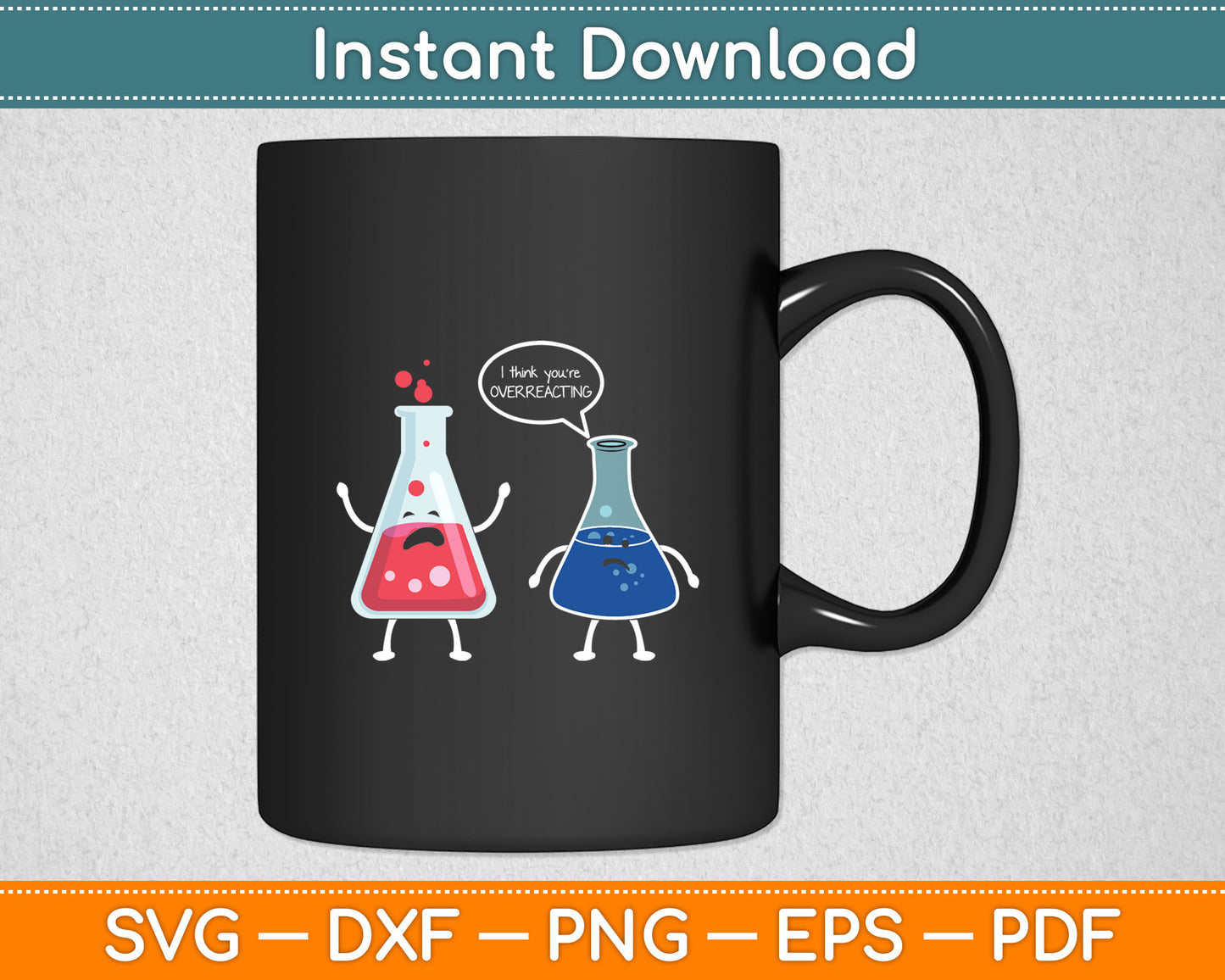 I Think You're Overreacting Funny Nerd Science Chemistry Svg Digital Cutting File