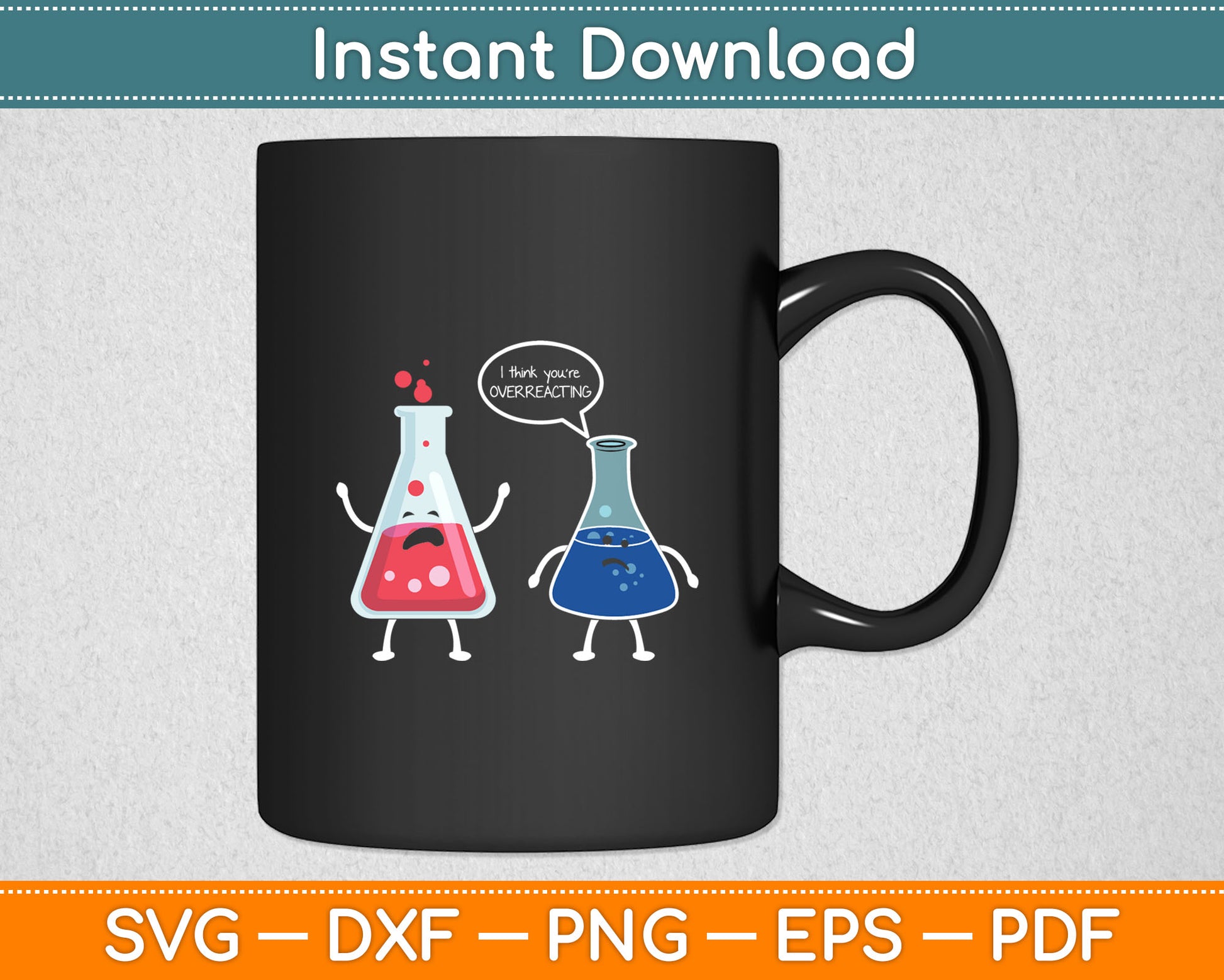 I Think You're Overreacting Funny Nerd Science Chemistry Svg Digital Cutting File