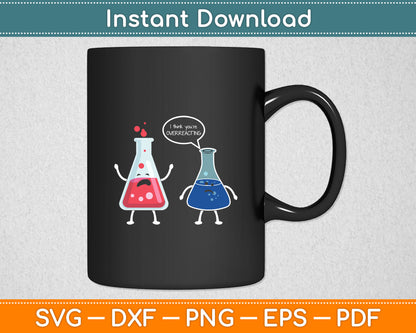 I Think You're Overreacting Funny Nerd Science Chemistry Svg Digital Cutting File