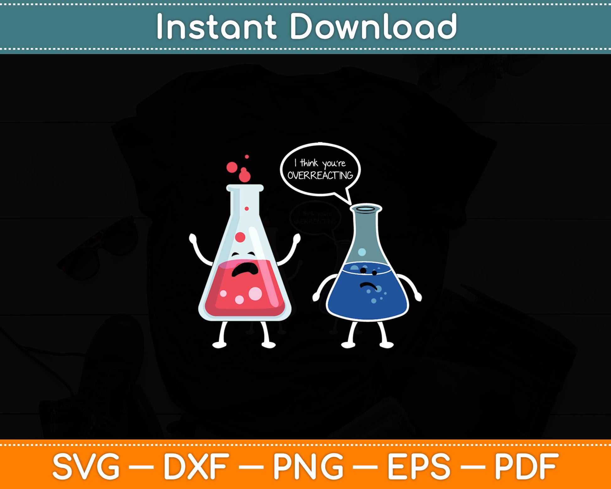 I Think You're Overreacting Funny Nerd Science Chemistry Svg Digital Cutting File