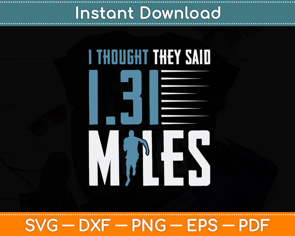 I Thought 1.31 Miles - Funny Half Marathon Runner Running Svg Png Dxf Digital Cutting File