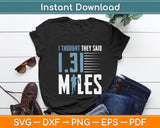 I Thought 1.31 Miles - Funny Half Marathon Runner Running Svg Png Dxf Digital Cutting File