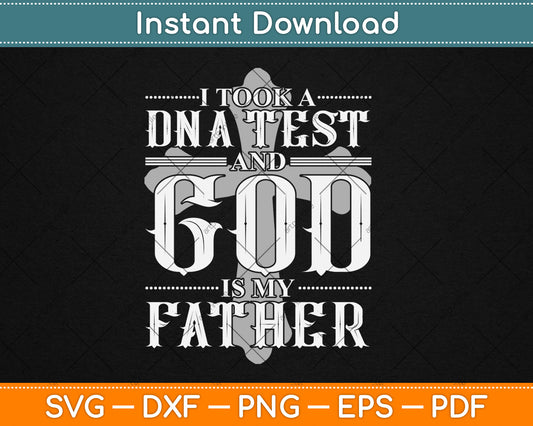 I Took A DNA Test And God Is My Father Christian Svg Digital Cutting File