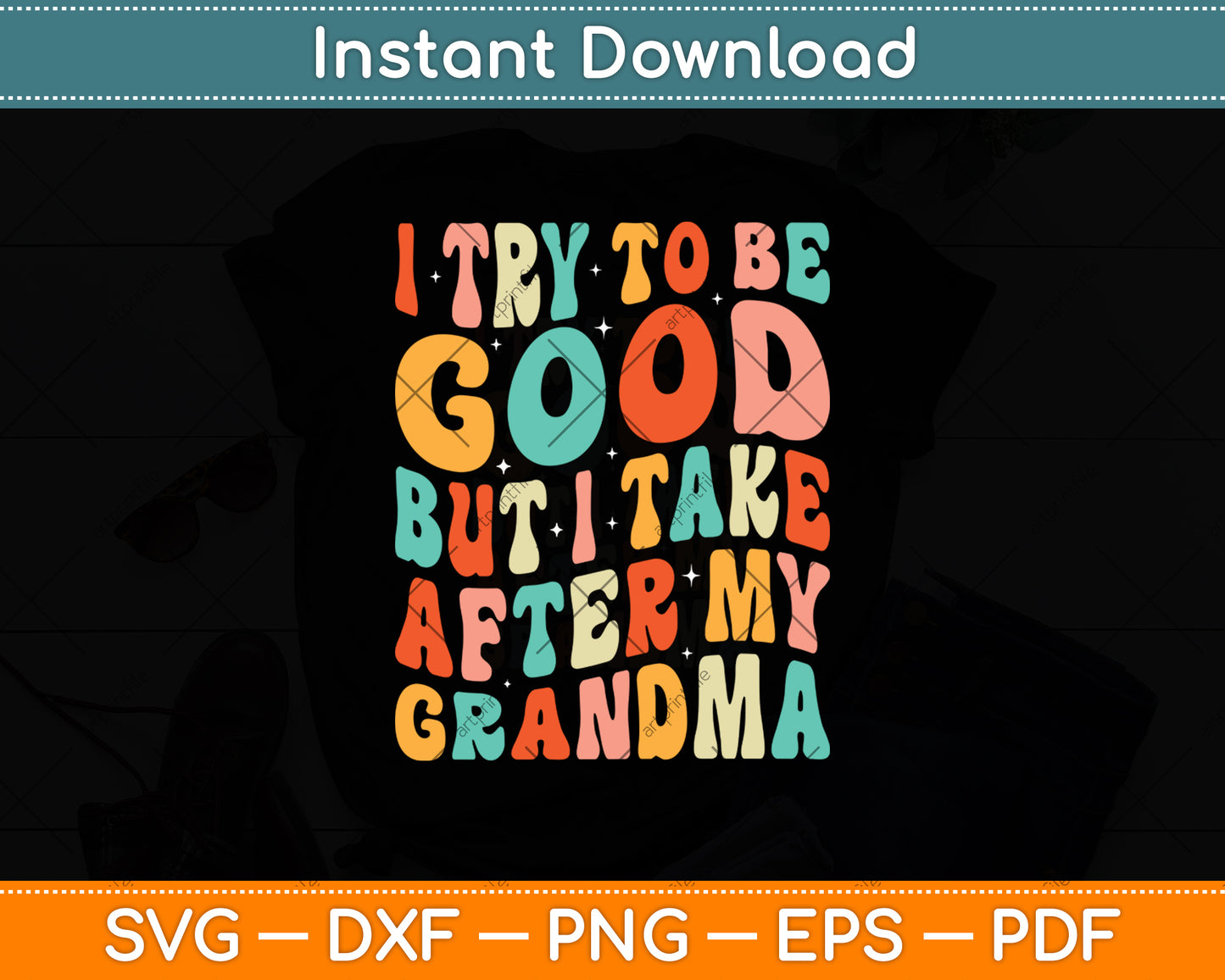 I Try To Be Good But I Take After My Grandma Svg Digital Cutting File