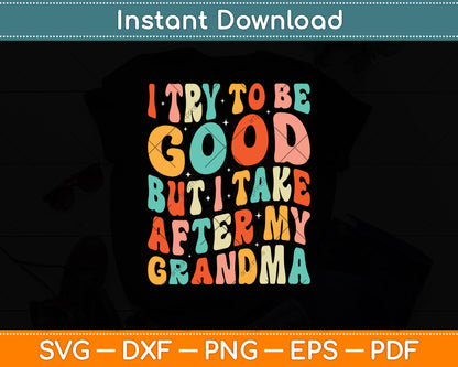 I Try To Be Good But I Take After My Grandma Svg Digital Cutting File