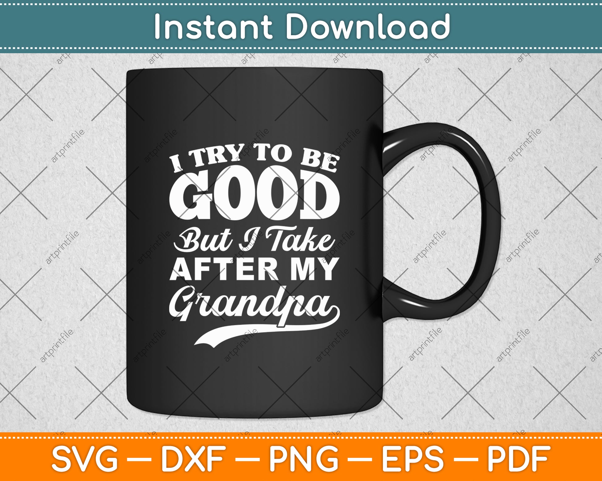 I Try To Be Good But I Take After My Grandpa Svg Digital Cutting File