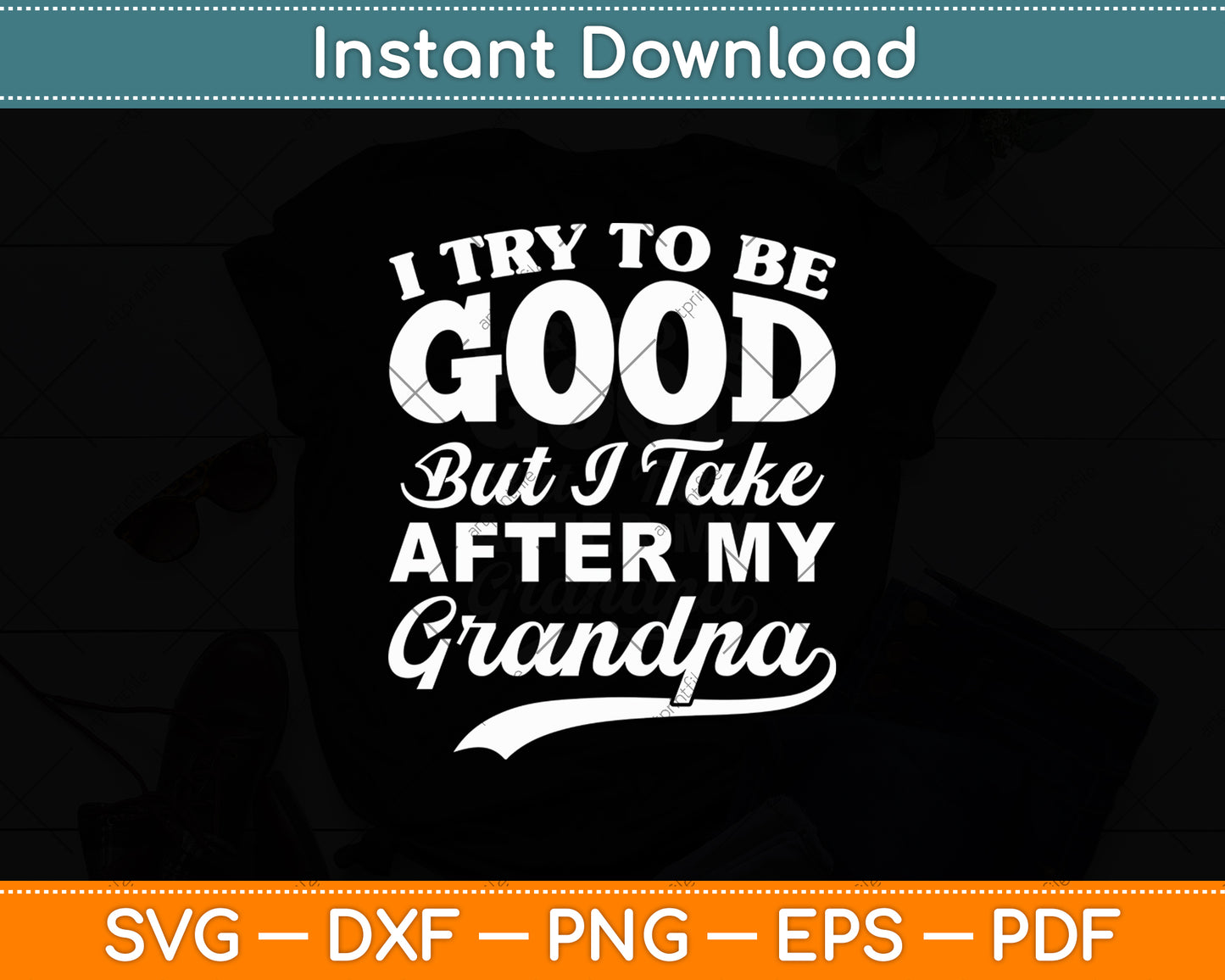 I Try To Be Good But I Take After My Grandpa Svg Digital Cutting File