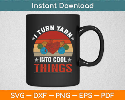 I Turn Yarn Into Cool Things Svg Digital Cutting File