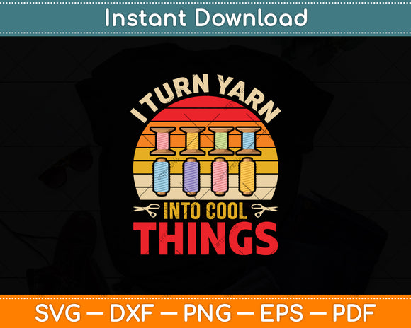 I Turn Yarn Into Cool Things Crocheting Crochet Lover Svg Digital Cutting File