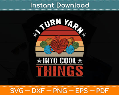 I Turn Yarn Into Cool Things Svg Digital Cutting File
