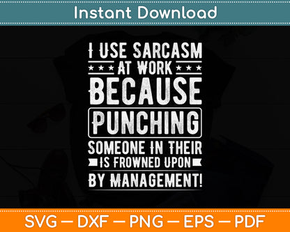 I Use Sarcasm At Work Because Punching, Sarcastic Funny Svg Digital Cutting File