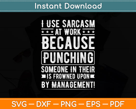 I Use Sarcasm At Work Because Punching, Sarcastic Funny Svg Digital Cutting File