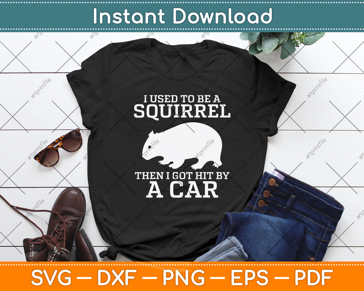 I Used To Be A Squirrel Then I Got Hit By A Car Svg Png Dxf Digital Cutting File