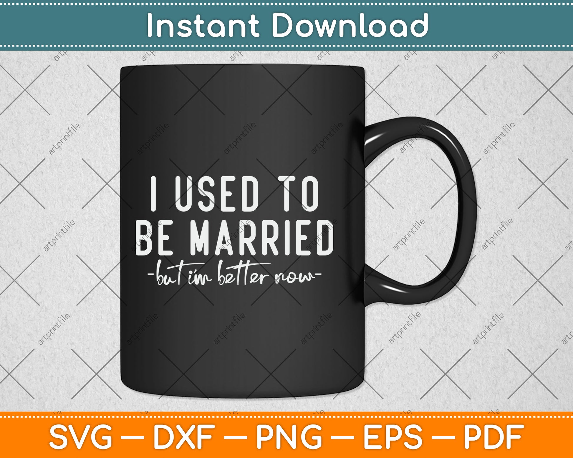 I Used To Be Married But I'm Better Now Funny Svg Digital Cutting File