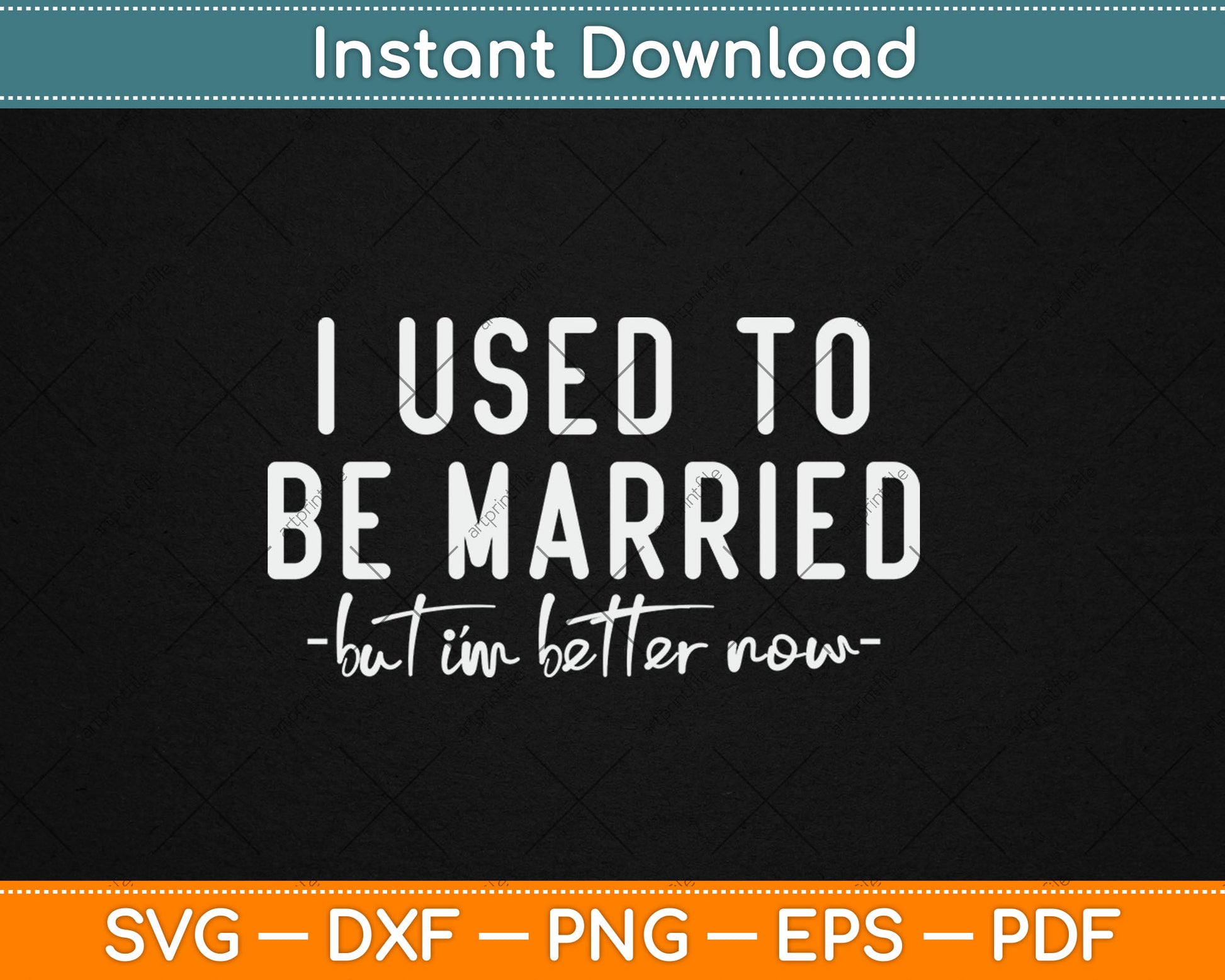 I Used To Be Married But I'm Better Now Funny Svg Digital Cutting File