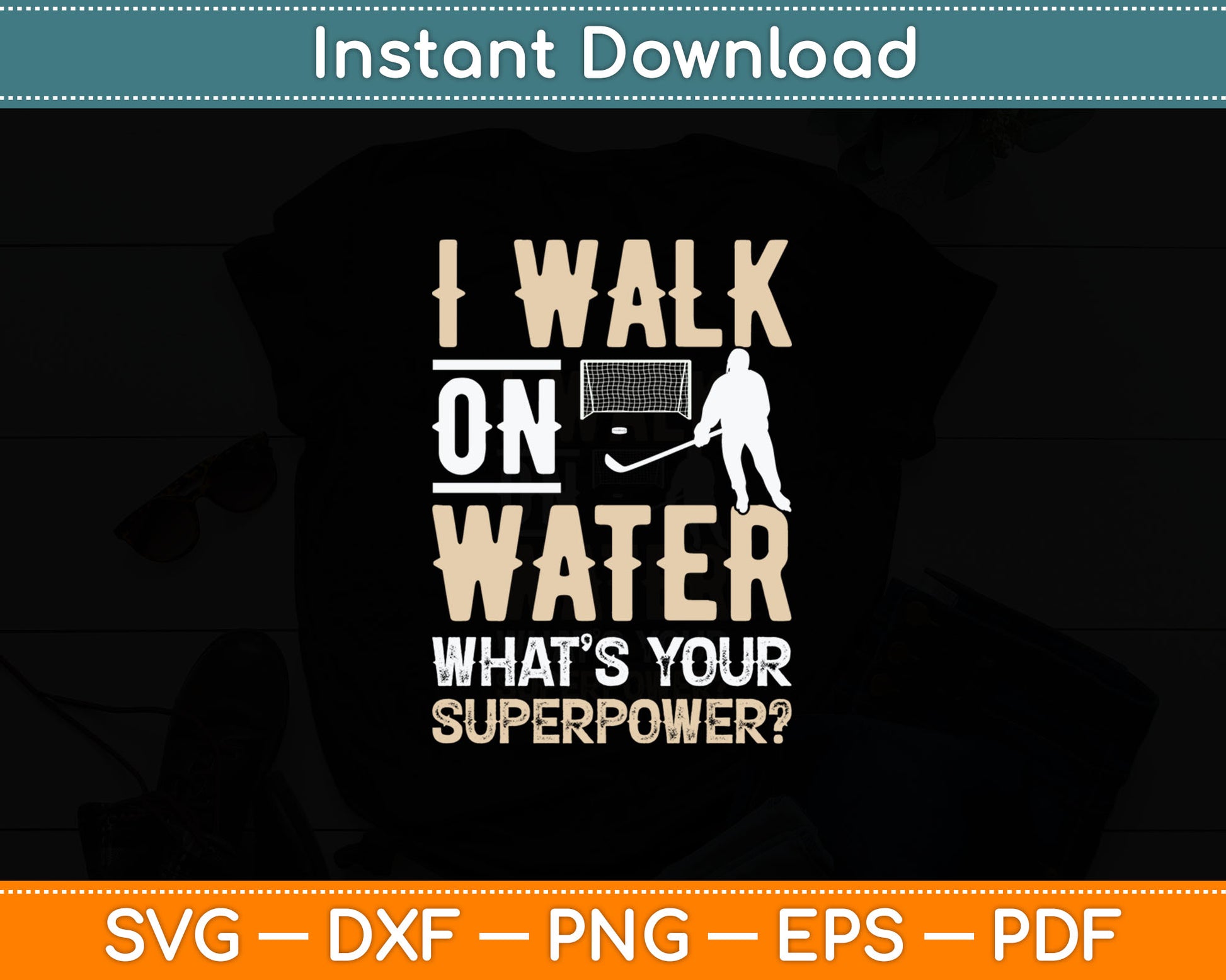 I Walk On Water What’s Your Superpower Ice Hockey Svg Digital Cutting File