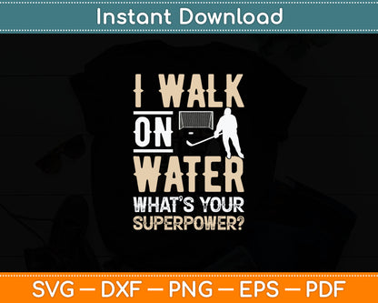 I Walk On Water What’s Your Superpower Ice Hockey Svg Digital Cutting File