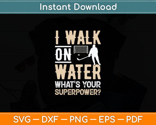 I Walk On Water What’s Your Superpower Ice Hockey Svg Digital Cutting File