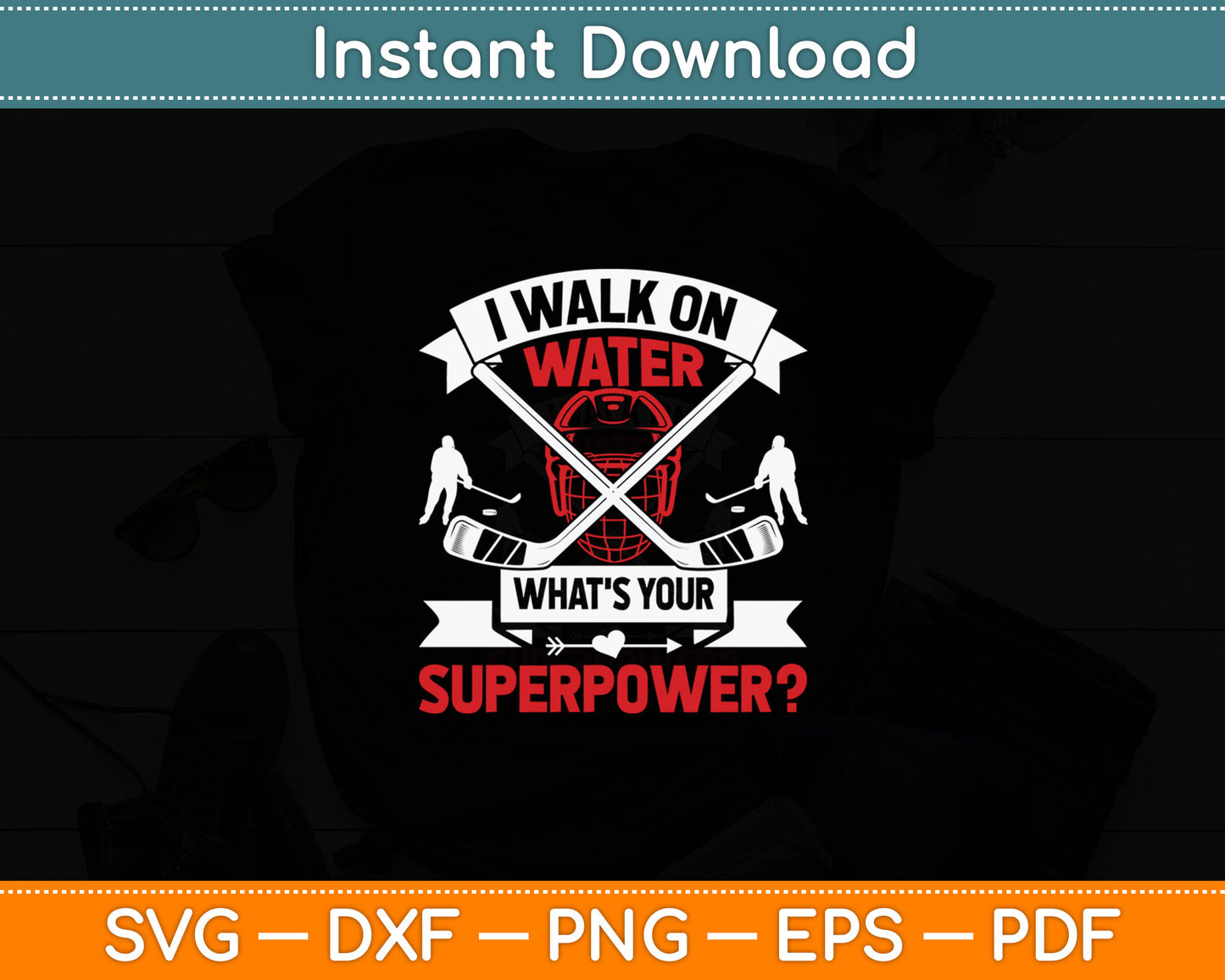 I Walk On Water What's Your Superpower Player Ice Hockey Svg Digital Cutting File