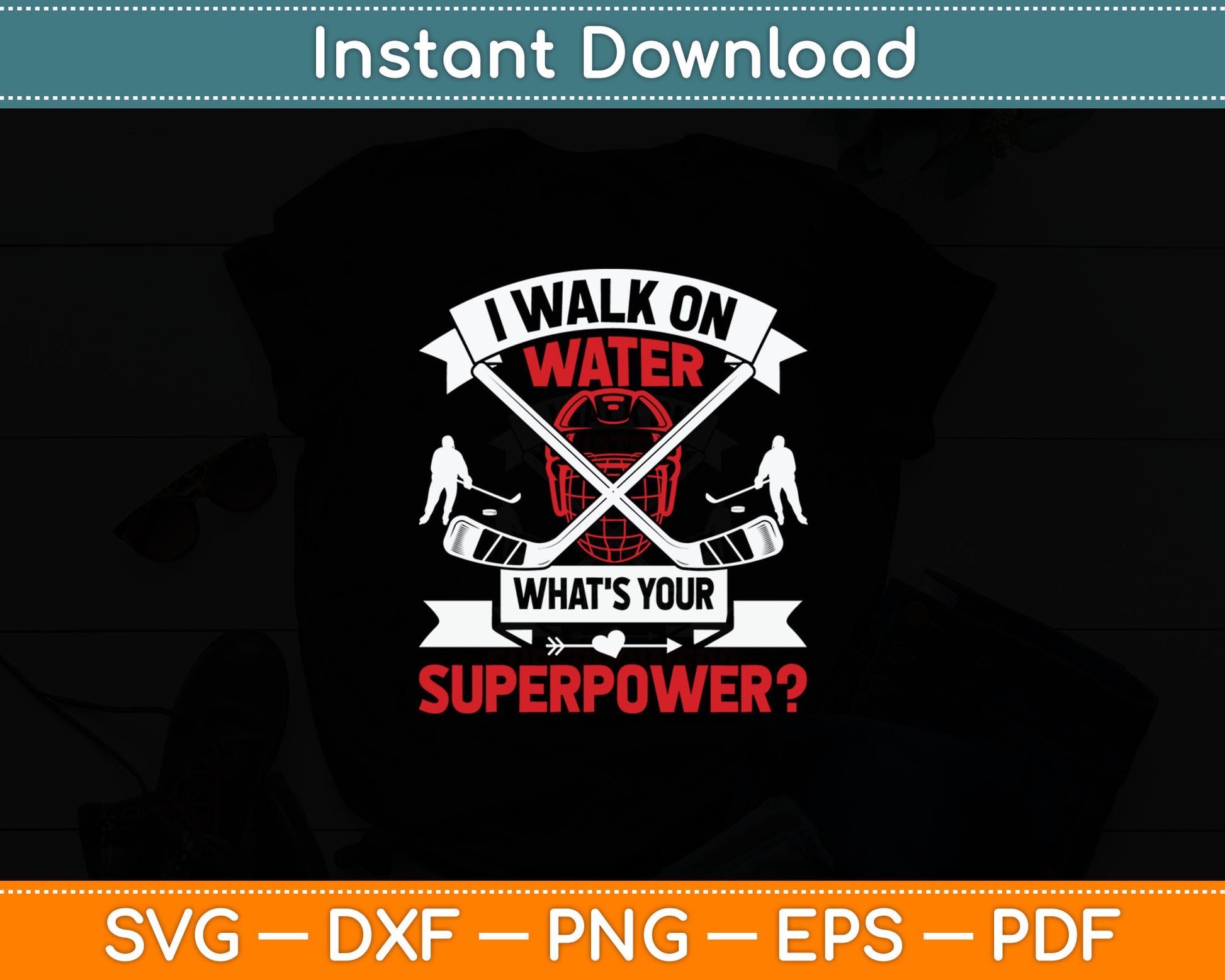 I Walk On Water What's Your Superpower Player Ice Hockey Svg Digital Cutting File