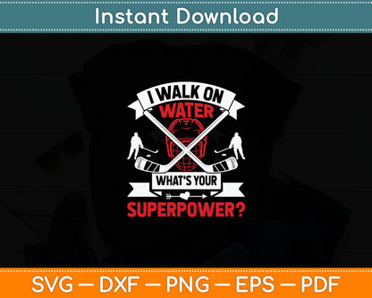 I Walk On Water What's Your Superpower Player Ice Hockey Svg Digital Cutting File