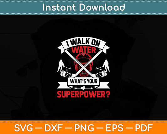 I Walk On Water What's Your Superpower Player Ice Hockey Svg Digital Cutting File