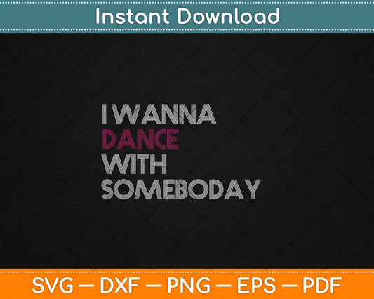 I Wanna Dance With Somebody Svg Digital Cutting File
