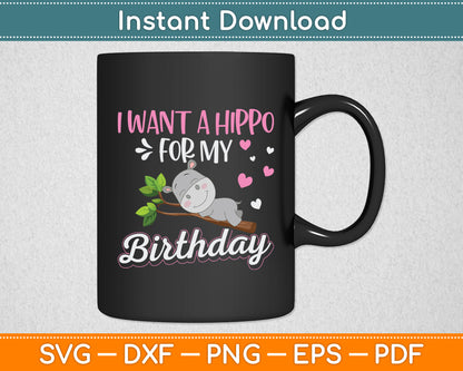 I Want A Hippo For My Birthday Hippopotamus Cute Hippos Svg Png Dxf Digital Cutting File