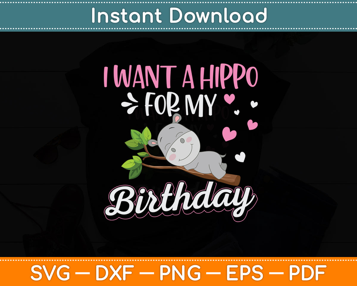 I Want A Hippo For My Birthday Hippopotamus Cute Hippos Svg Png Dxf Digital Cutting File