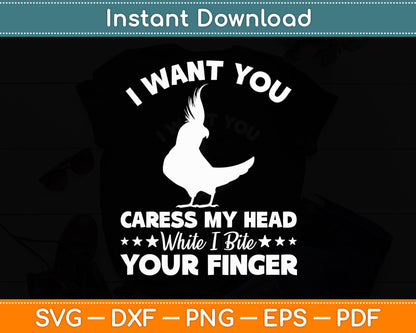 I Want You Caress My Head Cockatiel Parrot Pet Bird Lover Svg Digital Cutting File