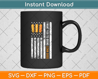 I Want You To Bring Corn Dogs American Flag 4th Of July Svg Digital Cutting File