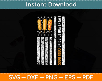I Want You To Bring Corn Dogs American Flag 4th Of July Svg Digital Cutting File