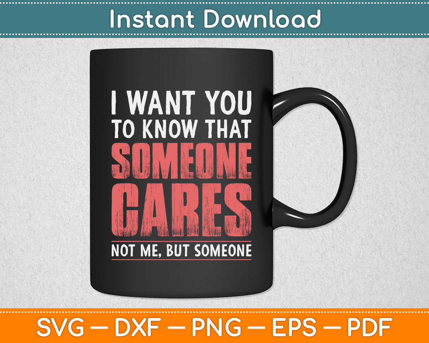 I Want You To Know That Someone Cares Not Me Sarcastic Svg Digital Cutting File