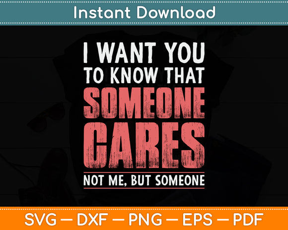 I Want You To Know That Someone Cares Not Me Sarcastic Svg Digital Cutting File