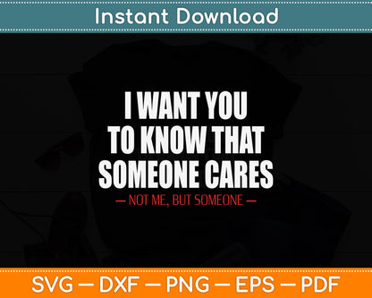 I Want You To Know That Someone Cares Sarcastic Svg Design Digital Cutting File