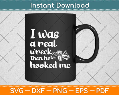 I Was A Real Wreck The He Hooked Me Tow Truck Driver Svg Digital Cutting File